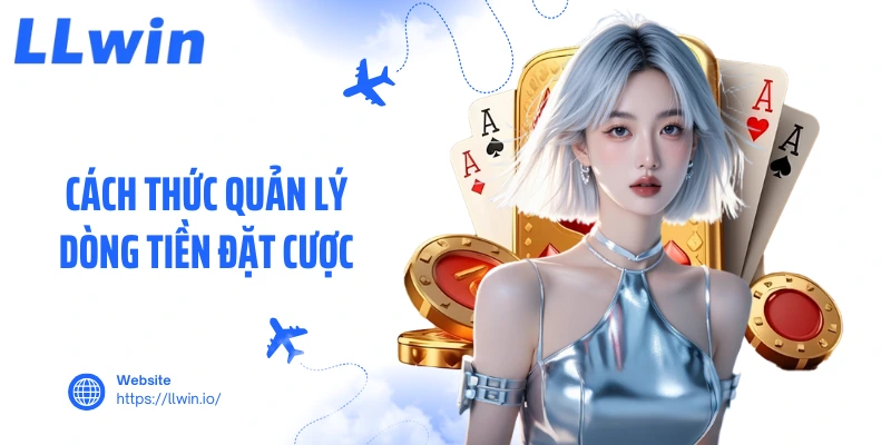 Cách thức quản lý dòng tiền đặt cược