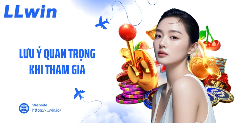Lưu ý quan trọng khi tham gia